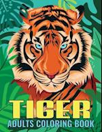 Tiger Adults Coloring Book: An Tiger Coloring Book with Fun Easy , Amusement, Stress Relieving & much more For Adults, Men, Girls, Boys & Teens 