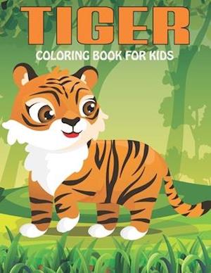 Tiger Coloring Book For Kids: An Tiger Coloring Book with Fun Easy , Amusement, Stress Relieving & much more For Kids, Men, Girls, Boys & Toddler