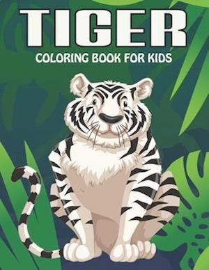 Tiger Coloring Book For Kids: An Tiger Coloring Book with Fun Easy , Amusement, Stress Relieving & much more For Kids, Men, Girls, Boys & Toddler