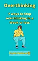 Overthinking: 7 ways to stop overthinking in a Week or less 