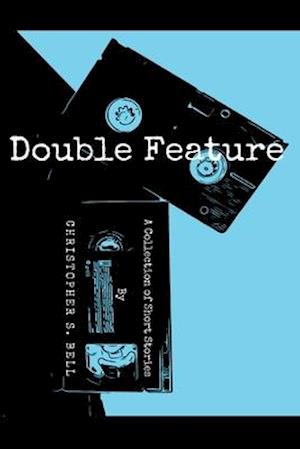 Double Feature: A Collection of Short Stories