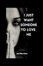 I Just Want Someone To Love Me 