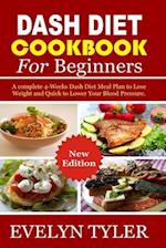 Dash Diet cookbook For Beginners: A complete 4-Weeks Dash Diet Meal Plan to Lose Weight and Quick to Lower Your Blood Pressure 