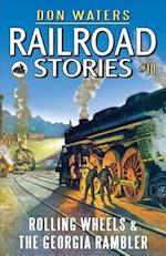 Railroad Stories #10: Rolling Wheels & The Georgia Rambler 