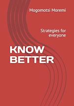 KNOW BETTER: Strategies for everyone 
