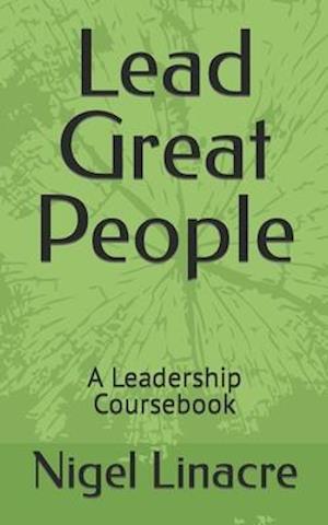 Lead Great People: A Leadership Coursebook