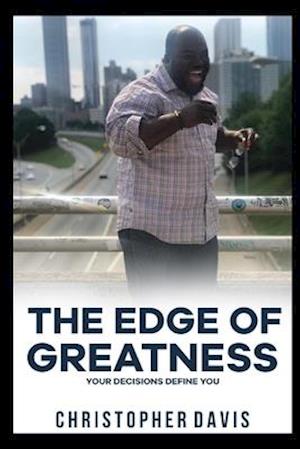 The Edge of Greatness: Your Decisions Define You