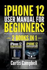 iPhone 12 User Manual for Beginners : 2 IN1- iPhone 12 Series User Guide and iPhone 12 Camera User Guide 