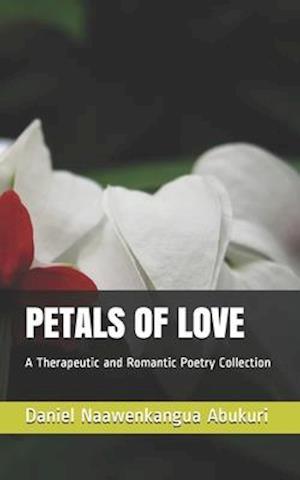 PETALS OF LOVE: A Therapeutic and Romantic Poetry Collection