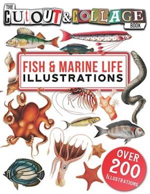 The Cut Out And Collage Book Fish & Marine Life Illustrations : Over 200 High Quality Marine Life & Fish illustrations For Collage And Mixed Media Art