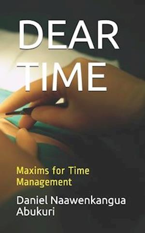 DEAR TIME: Maxims for time management