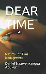 DEAR TIME: Maxims for time management 