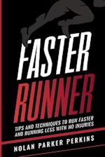 Faster Runner: Tips and Techniques to Run Faster and Running Less with No Injuries 