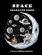 Space Coloring Book: Brilliant Miniature Universe. A beautiful collection of 95 Outer Space Adventures, Galaxy, Astronaut, Space Ship, UFO, Aliens, an