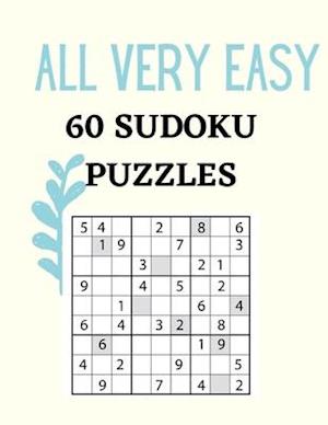 ALL VERY EASY 60 SUDOKU PUZZLES: 60 Very Easy Sudoku Puzzles