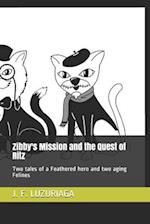 Zibby's Mission and the Quest of Ritz: Two tales of a Feathered hero and two aging Felines 