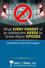 What every parent of an adolescent needs to know about opioids: Confessions of an oral surgeon 