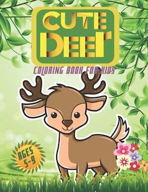 CUTE DEER COLORING BOOK FOR KIDS AGES 5-9: For Your Lovely Boys And Girls