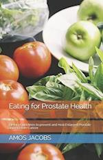 Eating for Prostate Health: Dietary Guidelines to prevent and Heal Enlarged Prostate and Prostate Cancer 