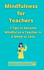 Mindfulness for Teachers: 7 Tips to become Mindful as a Teacher in a Week or Less | Mindfulness for teachers and educators | Simple skills for mindfu