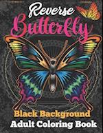 Reverse butterfly black background adult coloring book: A Fun Coloring Gift Book Featuring Stress Relieving;Beautiful Stress Relieving & Relaxation bu