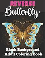 Reverse butterfly black background adult coloring book: A Fun Coloring Gift Book Featuring Stress Relieving;Beautiful Stress Relieving & Relaxation bu