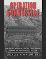 Operation Gunnerside: The History and Legacy of the Allied Mission to Sabotage Nazi Germany's Nuclear Weapons Program during World War II 