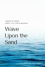 Wave Upon the Sand: A book of poems about live, love and meaning 