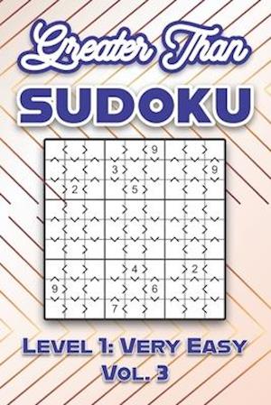 Greater Than Sudoku Level 1: Very Easy Vol. 3: Play Greater Than Sudoku 9x9 Nine Numbers Grid With Solutions Easy Level Volumes 1-40 Cross Sums Sudoku