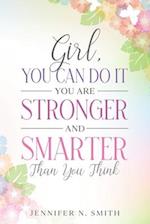 Girl, You Can Do It, You Are Stronger and Smarter Than You Think 