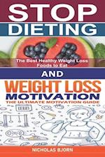 Stop Dieting & Weight Loss Motivation: How to Stop Dieting and Eat Normally & The Ultimate Motivation Guide