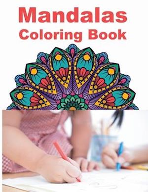 Mandalas Coloring Book: Stress Relieving Designs Animals, Mandalas, Flowers, Paisley Patterns And So Much More