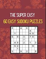 THE SUPER EASY 60 EASY SUDOKU PUZZLES: Very Easy Sudoku Puzzles With Answer 