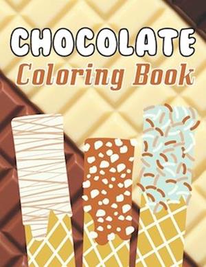 Chocolate coloring book: A Sweet Chocolate coloring books Designs to Color for Chocolate Lover