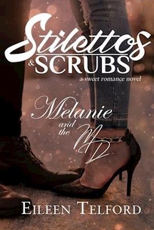 Melanie and the MD (A Sweet Romance Novel. Stilettos & Scrubs)