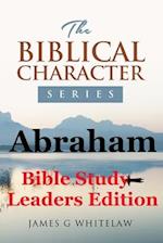 Abraham: Bible Study Leaders Edition 