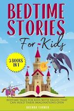 Bedtime Stories for Kids (3 Books in 1): Bedtime tales for kids with values that can hold their imaginations open. 