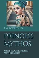 Princess Mythos: What If... Chronicles: Mythos Series 