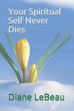 Your Spiritual Self Never Dies 