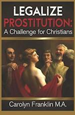 Legalize Prostitution: A Christian Challenge 