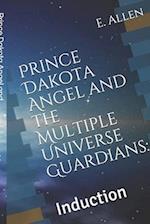 Prince Dakota Angel and the Multiple Universe Guardians: : Induction 