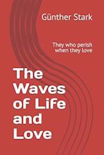 The Waves of Life and Love: They who perish when they love 