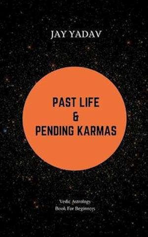 Past Life and Pending Karmas : Vedic Astrology Book For Beginners