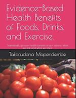 Evidence-Based Health Benefits of Foods, Drinks, and Exercise.: Scientifically proven health benefits of our actions, what we eat, and what we drink.