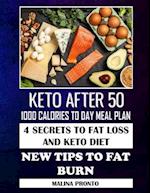 Keto After 50: 1000 Calories To Day Meal Plan: 4 Secrets To Fat Loss And Keto Diet: New Tips To Fat Burn 