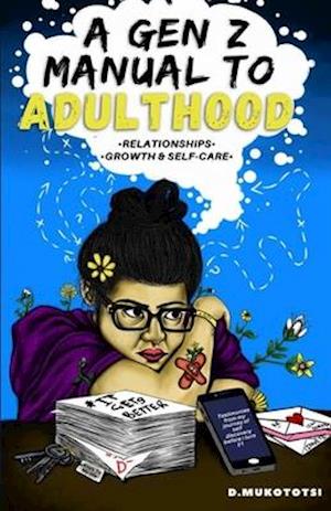 A Gen z manual to adulthood: Relationships,growth and self-care