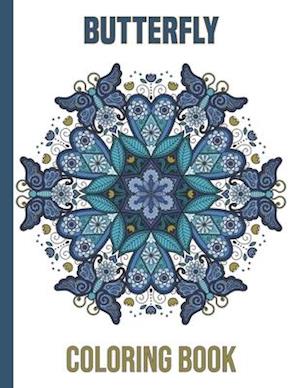 Butterfly Coloring Book: This Butterfly Mandala Coloring Book Perfect Gift Idea For Men, Women, Girls, Boys and Kids. (35 Beautiful Illustrations)