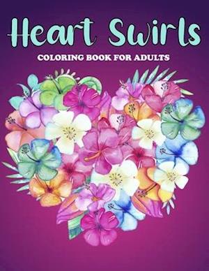 Heart Swirls Coloring Book For Adults: An Heart Swirls Coloring Book with Fun Easy , Amusement, Stress Relieving & much more For Adults, Men, Girls, B