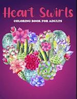 Heart Swirls Coloring Book For Adults: An Heart Swirls Coloring Book with Fun Easy , Amusement, Stress Relieving & much more For Adults, Men, Girls, B