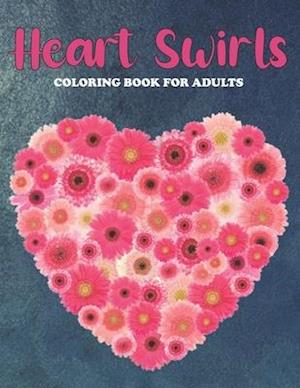 Heart Swirls Coloring Book For Adults: An Heart Swirls Coloring Book with Fun Easy , Amusement, Stress Relieving & much more For Adults, Men, Girls, B